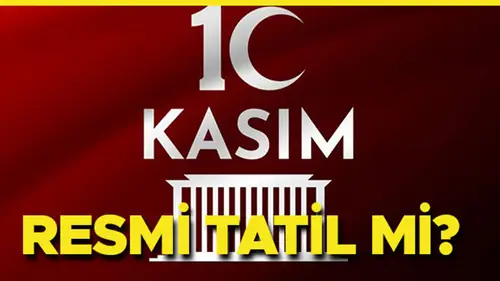 10 Kasım resmi tatil mi, 10 Kasım Pazartesi resmi yarım gün mü?