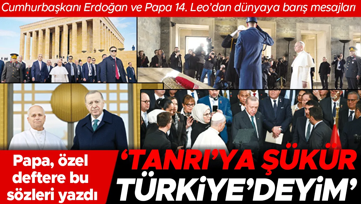 Papa Türkiye'de... Cumhurbaşkanı Erdoğan ve Papa 14. Leo’dan dünyaya barış mesajları